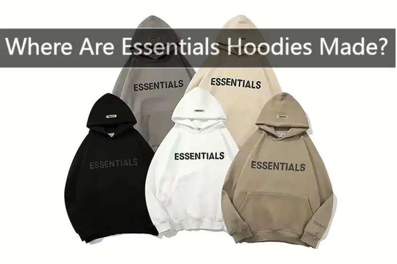 Where Are Essentials Hoodies Made